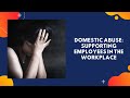 Domestic abuse: Supporting employees in the workplace