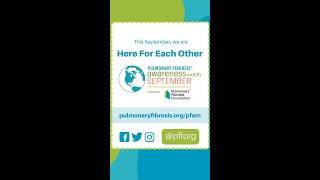 Pulmonary Fibrosis Awareness Month 2022: Here for Each Other