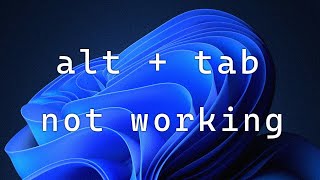 How to Fix Alt Tab Not Working on Windows 11