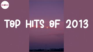 Top hits of 2013 ⏳ Songs that bring you back to 2013