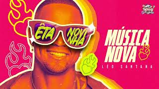 LÉO SANTANA | ÊTA NOVINHA | MÚSICA NOVA DO LS 2025