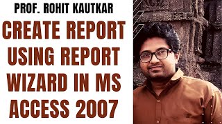 Creating Report Using Report Wizard MS Access 2007