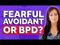 Fearful Avoidant or Borderline Personality Disorder? 5 Must Know's