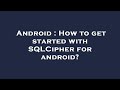 Android : How to get started with SQLCipher for android?