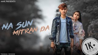 Na Sun Mitran Da | Karan Randhawa | Cover Music Video | AMK Official