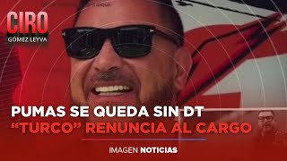 Antonio Mohamed renuncia a Pumas por temas personales | Ciro Gómez Leyva