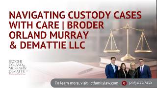 Navigating Custody Cases with Care | Broder Orland Murray & DeMattie LLC
