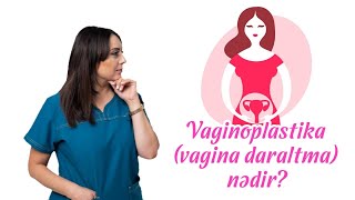 Vaginoplastika (vagina daraltma) nədir?