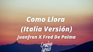 Juanfran X Fred De Palma - Como Llora - Italia Versión [Letra / Testo]
