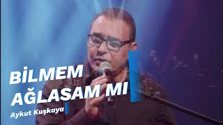 BİLMEM AĞLASAM MI | Aykut Kuşkaya