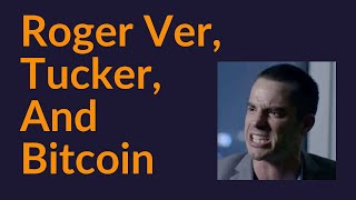 Roger Ver, Tucker, and Bitcoin