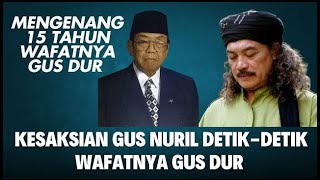 KESAKSIAN GUS NURIL JELANG WAFATNYA GUS DUR - MENGENANG 15 WAFATNYA GUS DUR