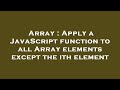 Array : Apply a JavaScript function to all Array elements except the ith element