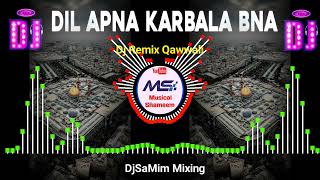 Dil Apna Karbala Bana | Muharram Spl Dj Remix Qawwali | 2023 Muharram Qawwali 🎧 Dj SaMim Mixing
