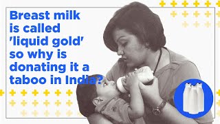 Breast milk is called 'liquid gold' so why is donating it a taboo in India?