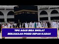 Tips Agar Bisa Sholat Berjemaah Posisi Depan Kabah, Puluhan Ribu Orang Rebutan