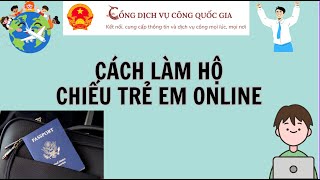 Cách làm HỘ CHIẾU online cho TRẺ EM mới nhất