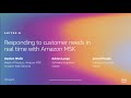 AWS re:Invent 2019: [REPEAT 1] Responding to customer needs in real time with Amazon MSK (ANT309-R1)