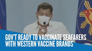 Gov’t ready to vaccinate seafarers with western vaccine brands