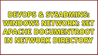 DevOps & SysAdmins: Windows network: Set apache DocumentRoot in network directory