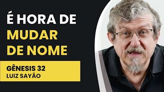 É Hora de Mudar de Nome - Gênesis 32 | Luiz Sayão | IBNU