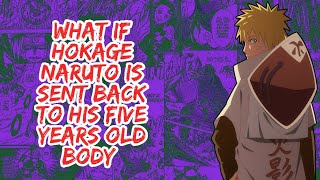 What if Hokage Naruto is Sent Back to His Five Years Old Body  | Part 1