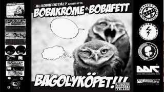 Bobakrome \u0026 Bobafett - Bab a kiccsaj | Bagolyköpet!!! / 2011 | Hivatalos Bobakrome Csatorna