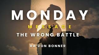 Monday Message: The Wrong Battle (01/27/25)