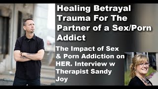 Betrayal Trauma - the Impact of Sex & Porn Addiction on The Wife/Spouse/Partner