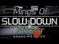 Minds Of Misery SLOW DOWN // FE2