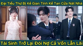 Đại Tiểu Thư Bị Kẻ Gian Tính Kế Tan Cửa Nát Nhà, Tái Sinh Trở Lại Đòi Nợ Cả Vốn Lẫn Lãi