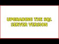 Upgrading the SQL Server version