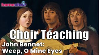 Learn Weep O Mine Eyes by John Bennet - choir teaching, SATB