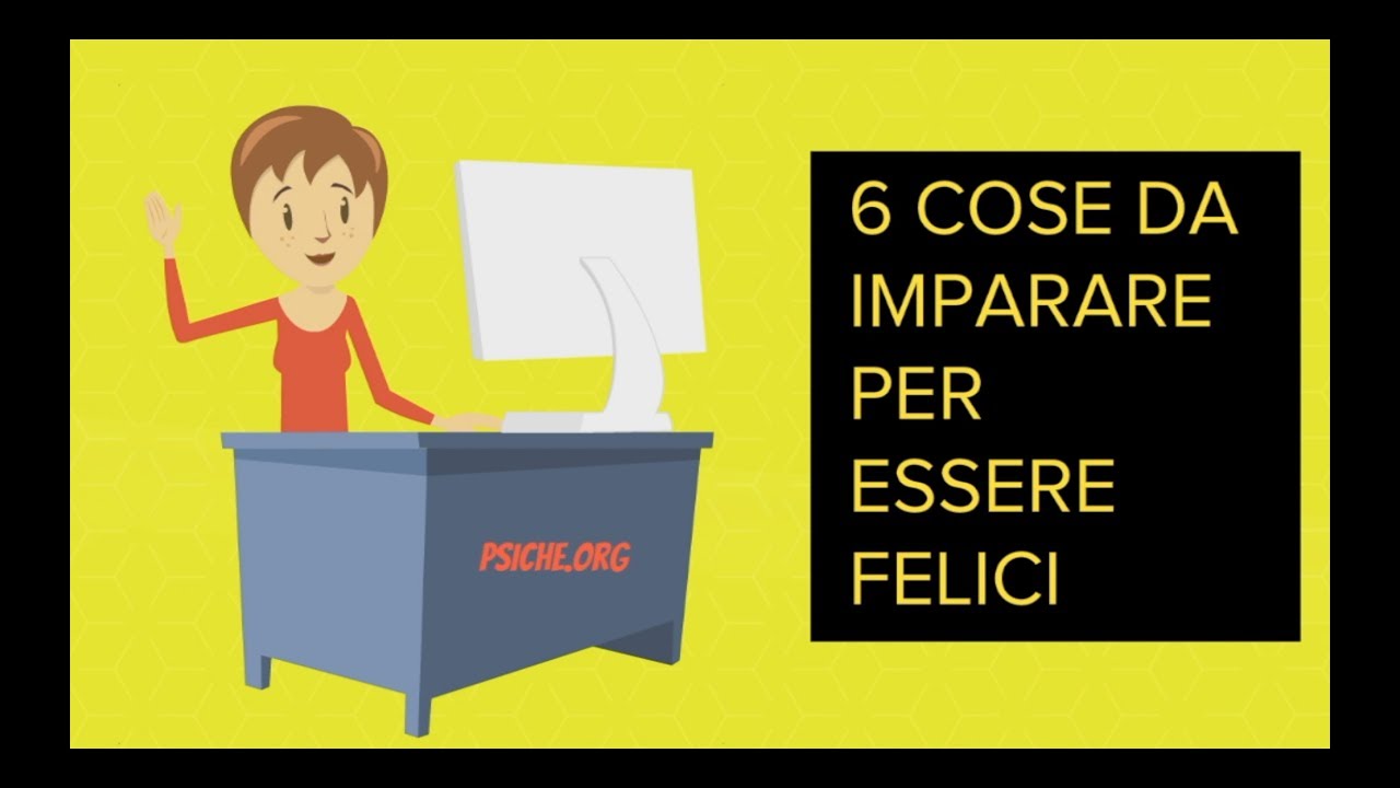 6 COSE DA IMPARARE PER ESSERE FELICI [**psiche.org**] - YouTube