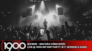 Wxrdie - Như Nào Cũng Được [LIVE @ 1900 Hip Hop Party #17: Wxrdie & Gang]