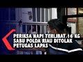 Periksa Napi Terlibat 16 Kg Sabu Polda Riau Ditolak Petugas Lapas