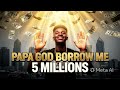 Papa God Borrow me 5 Billions ( Officiel Music Audio ) 
