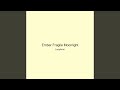 Ember Fragile Moonlight