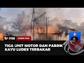 Pabrik Kayu dan Tiga Motor di Sulsel Hangus Terbakar | Kabar Pagi tvOne