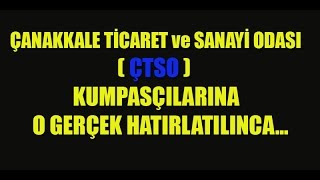 ÇANAKKALE TİCARET ve SANAYİ ODASI (ÇTSO) KUMPASÇILARINA O GERÇEK HATIRLATILINCA