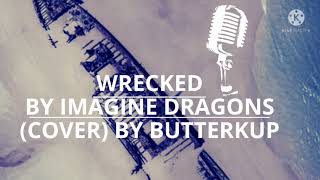 Cover - Wrecked by Imagine Dragons - ButterKup Covers