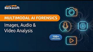 Multimodal AI Forensics: Images, Audio & Video Analysis In One Tool | Belkasoft X