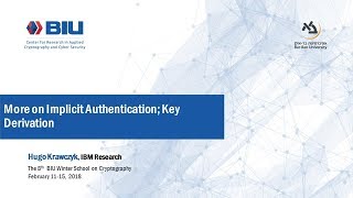 The 8th BIU Winter School: More on Implicit Authentication; Key Derivation - Hugo Krawczyk