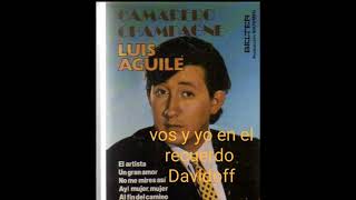 LUIS AGUILE , NO ME MIRES ASI .  AÑO 1976
