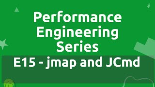 Performance Engineering Series - E15 - jmap \u0026 JCmd