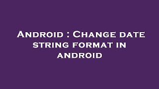 Android : Change date string format in android