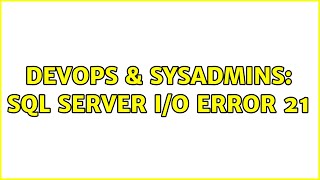 DevOps & SysAdmins: SQL Server I/O Error 21 (4 Solutions!!)