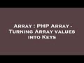 Array : PHP Array - Turning Array values into Keys