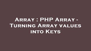 Array : PHP Array - Turning Array values into Keys