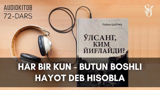 Har bir kunni butun boshli hayot deb hisobla | ROBIN SHARMA | 72-DARS